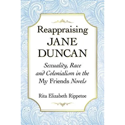 Reappraising Jane Duncan: Sexuality, Race and Colonialism in the My Friends Novels - Paperback