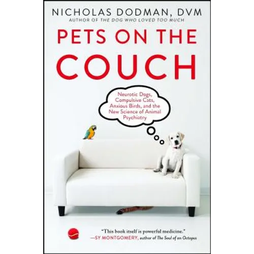 Pets on the Couch: Neurotic Dogs, Compulsive Cats, Anxious Birds, and the New Science of Animal Psychiatry - Paperback
