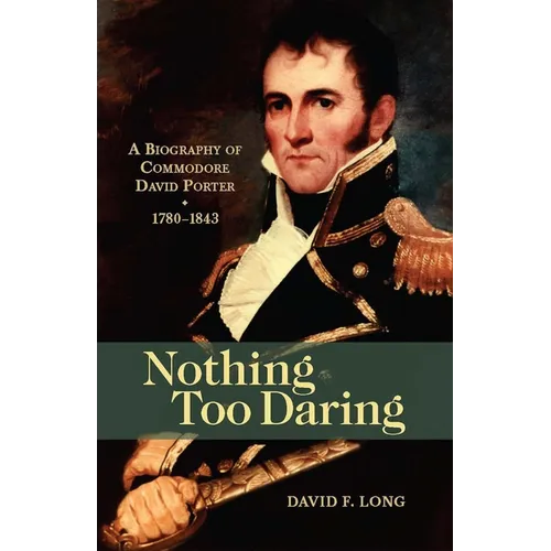 Nothing Too Daring: A Biography of Commodore David Porter, 1780-1843 - Paperback