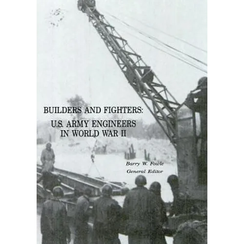 Builders and Fighters: U.S. Army Engineers in World War II - Paperback