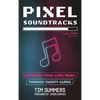 Pixel Soundtracks: Exploring Video Game Music Through Twenty Games - Hardcover