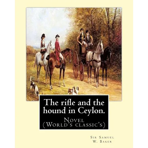 The rifle and the hound in Ceylon. By: Sir Samuel W.(White) Baker: In this deeply touching tear-jerker, Michelle Cole tells the unforgettable, moving - Paperback