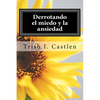 Derrotando el miedo y la ansiedad: Testimonio de victoria sobre los miedos, la ansiedad y los ataques de panico. - Paperback