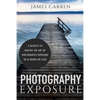 Photography Exposure: 9 Secrets to Master The Art of Photography Exposure in 24h or Less - Paperback