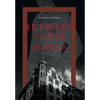 Between These Walls - Hardcover
