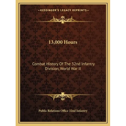 13,000 Hours: Combat History Of The 32nd Infantry Division, World War II - Paperback