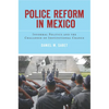 Police Reform in Mexico: Informal Politics and the Challenge of Institutional Change - Hardcover