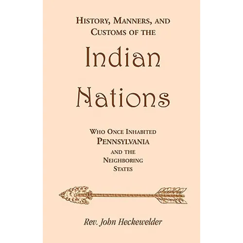 History, Manners, and Customs of the Indian Nations who once Inhabited Pennsylvania and the Neighboring States - Paperback