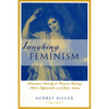 Laughing Feminism: Subversive Comedy in Frances Burney, Maria Edgeworth, and Jane Austen (Revised) - Paperback