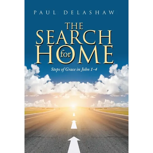 The Search for Home: Steps of Grace in John 1-4 - Hardcover