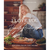I Love You: Recipes from the Heart (a Cookbook) - Hardcover