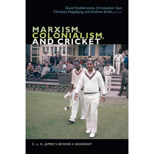 Marxism, Colonialism, and Cricket: C. L. R. James's Beyond a Boundary - Paperback