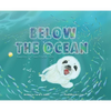 Below the Ocean: Keeping Our Sea Friends Safe - Hardcover