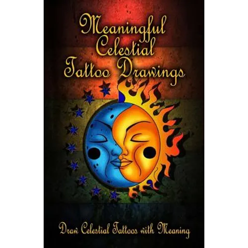 Meaningful Celestial Tattoo Drawings: Draw Celestial Tattoos with Meaning - Paperback