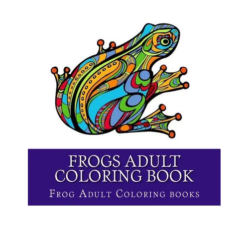 Frogs Adult Coloring Book: Large One Sided Stress Relieving, Relaxing Coloring Book For Grownups, Women, Men & Youths. Easy Frogs Designs & Patte - Paperback