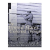 The United States Colored Troops: The History and Legacy of the Black Soldiers Who Fought in the American Civil War - Paperback