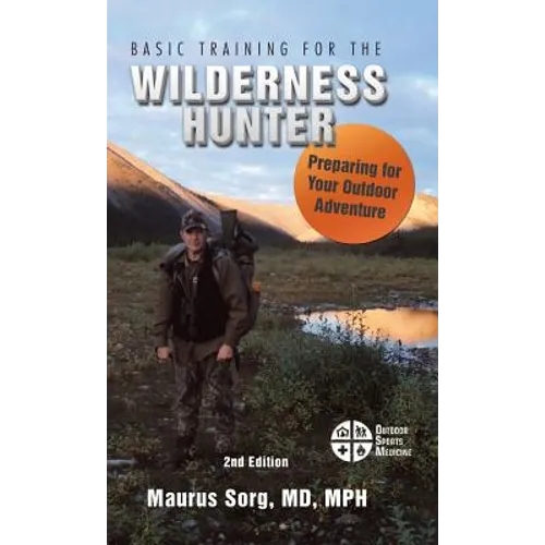 Basic Training for the Wilderness Hunter: Preparing for Your Outdoor Adventure - Hardcover