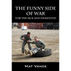 The Funny Side of War: For the Sick and Demented - Paperback
