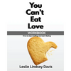 You Can't Eat Love Workbook: How Learning to Love Yourself Can Change Your Relationship with Food - Paperback