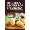 Delicious Recipes For Empanada: Including Dough, Recipes To Try At Home: Empanada Recipe Easy - Paperback