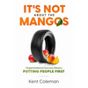 It's Not About the Mangos: Organizational Success Means Putting People First - Paperback
