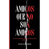 Amigos Que No Son Amigos: Actividades en la red, conspiración, traición - Paperback