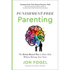 Punishment-Free Parenting: The Brain-Based Way to Raise Kids Without Raising Your Voice - Hardcover