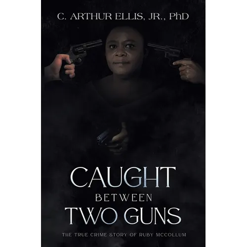 Caught Between Two Guns: The True Crime Story of Ruby Mccollum - Paperback