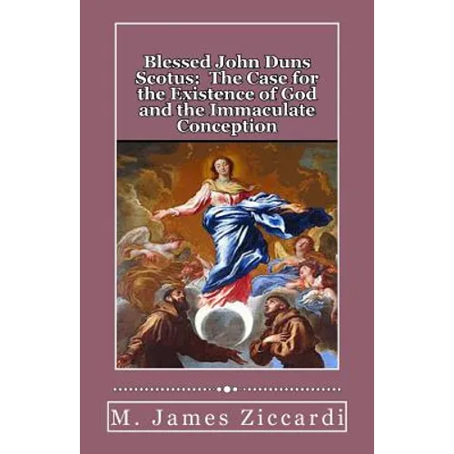 Blessed John Duns Scotus: The Case for the Existence of God and the Immaculate Conception - Paperback