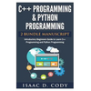 C++ and Python Programming 2 Bundle Manuscript Introductory Beginners Guide to Learn C++ Programming and Python Programming - Paperback