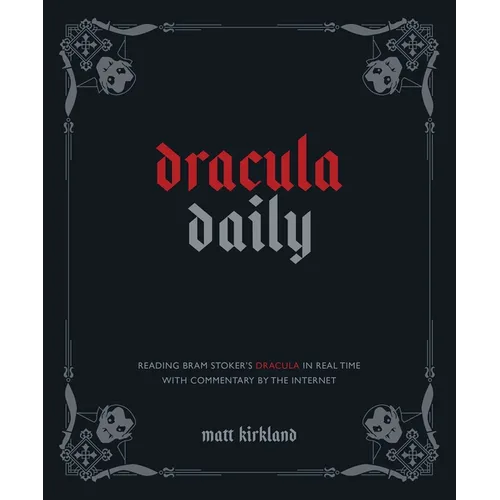 Dracula Daily: Reading Bram Stoker's Dracula in Real Time with Commentary by the Internet - Hardcover