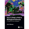How to Write a PhD in Biological Sciences: A Guide for the Uninitiated - Paperback