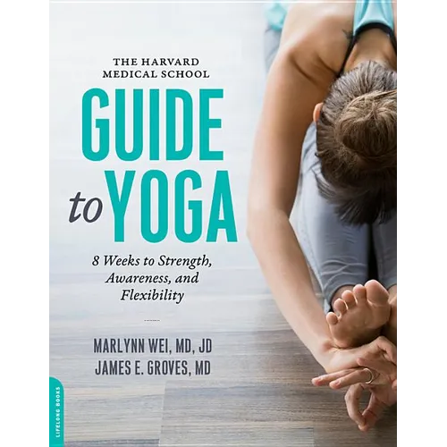 Harvard Medical School Guide to Yoga: 8 Weeks to Strength, Awareness, and Flexibility - Paperback
