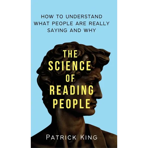 The Science of Reading People: How to Understand What People Are Really Saying and Why - Hardcover