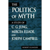 The Politics of Myth: A Study of C. G. Jung, Mircea Eliade, and Joseph Campbell - Paperback