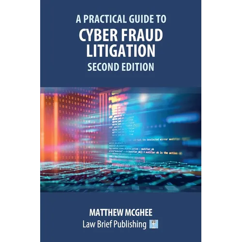 A Practical Guide to Cyber Fraud Litigation - Second Edition - Paperback