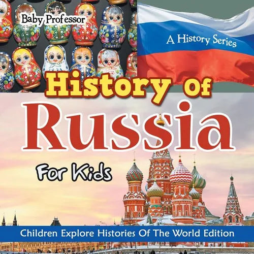 History Of Russia For Kids: A History Series - Children Explore Histories Of The World Edition - Paperback