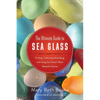 The Ultimate Guide to Sea Glass: Beach Comber's Edition: Finding, Collecting, Identifying, and Using the Ocean's Most Beautiful Stones - Paperback