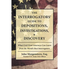 The Interrogators' Guide to Depositions, Investigations, & Discovery: What Civil Trial Attorneys Can Learn from the World's Best Interrogators - Paperback