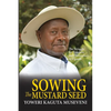 Sowing the Mustard Seed: The Struggle for Freedom and Democracy in Uganda - Paperback