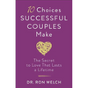 10 Choices Successful Couples Make: The Secret to Love That Lasts a Lifetime - Paperback