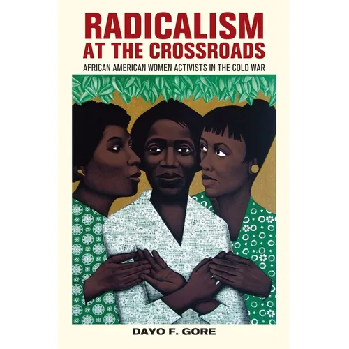 Radicalism at the Crossroads: African American Women Activists in the Cold War - Paperback