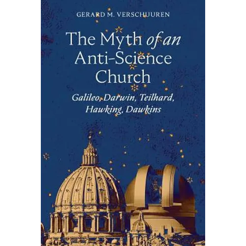 The Myth of an Anti-Science Church: Galileo, Darwin, Teilhard, Hawking, Dawkins - Paperback