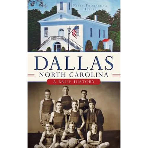 Dallas, North Carolina: A Brief History - Hardcover