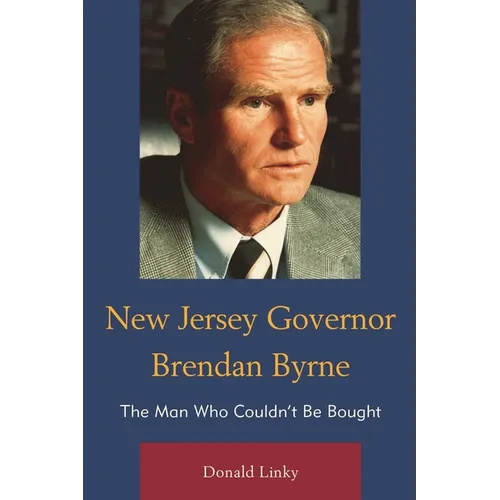 New Jersey Governor Brendan Byrne: The Man Who Couldn't Be Bought - Hardcover