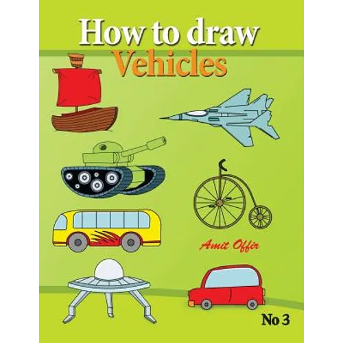 how to draw vehicles: drawing books for anyone that wants to know how to draw cars, airplane, tanks, and other vehicles - Paperback