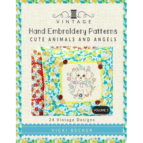 Vintage Hand Embroidery Patterns Cute Animals and Angels: 24 Authentic Vintage Designs - Paperback