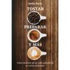 Tostar, preparar y más: Cómo disfrutar de un café más allá de su rutina mañanera - Paperback