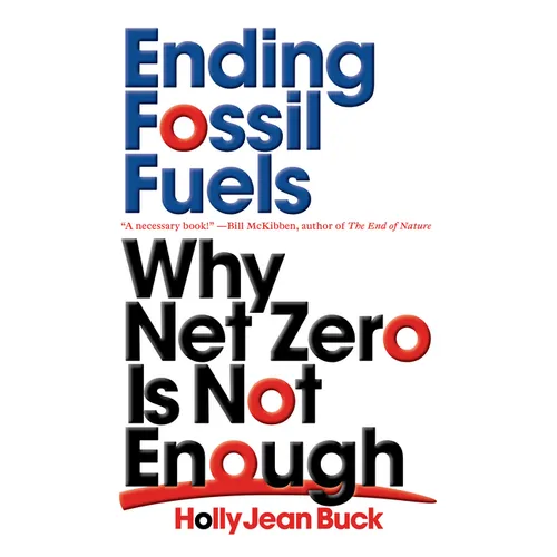 Ending Fossil Fuels: Why Net Zero Is Not Enough - Paperback