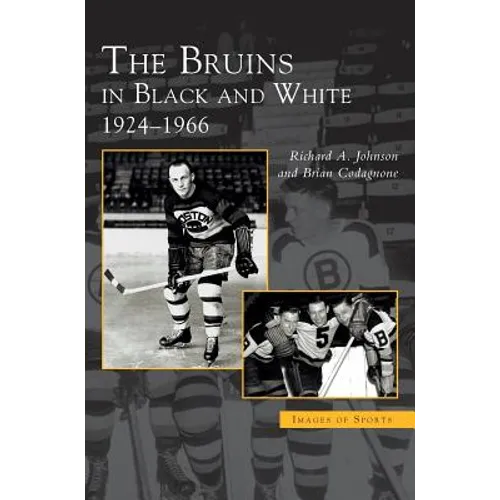 Bruins in Black and White: 1924-1966 - Hardcover
